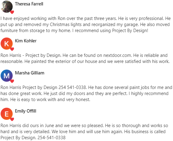 I have enjoyed working with Ron over the past few years.  He is very professional.  He put up and removed my Christmas lights and reorganized my garage.  He also moved furniture from storage to my home.  He has done several paint jobs for me and has done great work.  He is so thorough and works so hard and is very detailed.